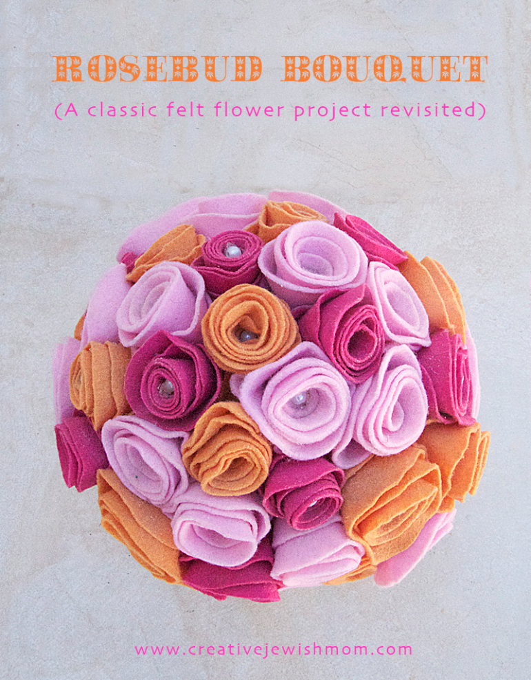 Felt Rosebud Bouquet Revisited (And How To Wash Your Old One!)