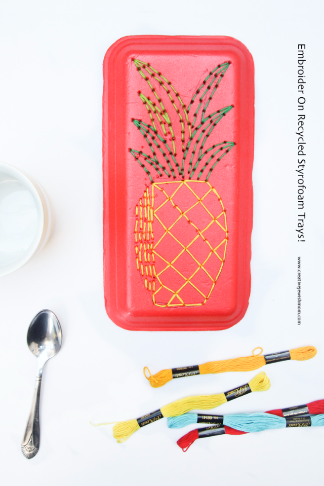 Pineapple Embroidery On A Recycled Styrofoam Tray!