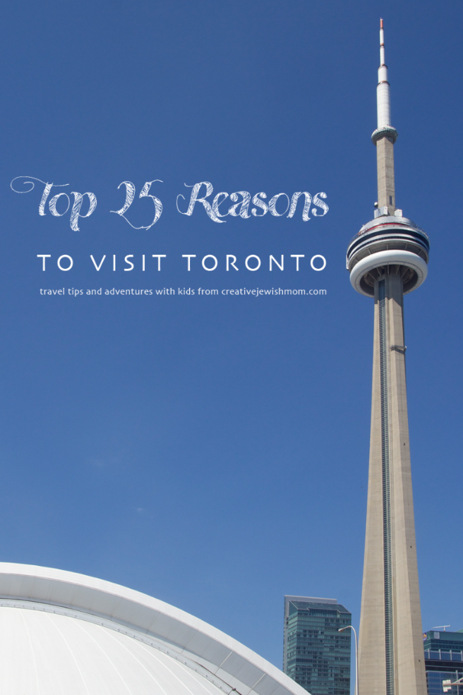 Top 25 Reasons To Visit Toronto!